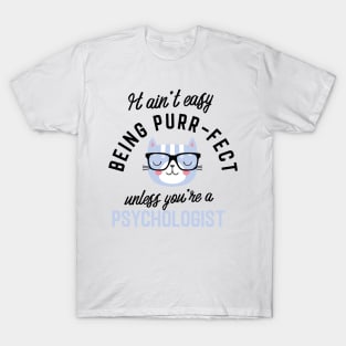 Psychologist Cat Gifts for Cat Lovers - It ain't easy being Purr Fect T-Shirt